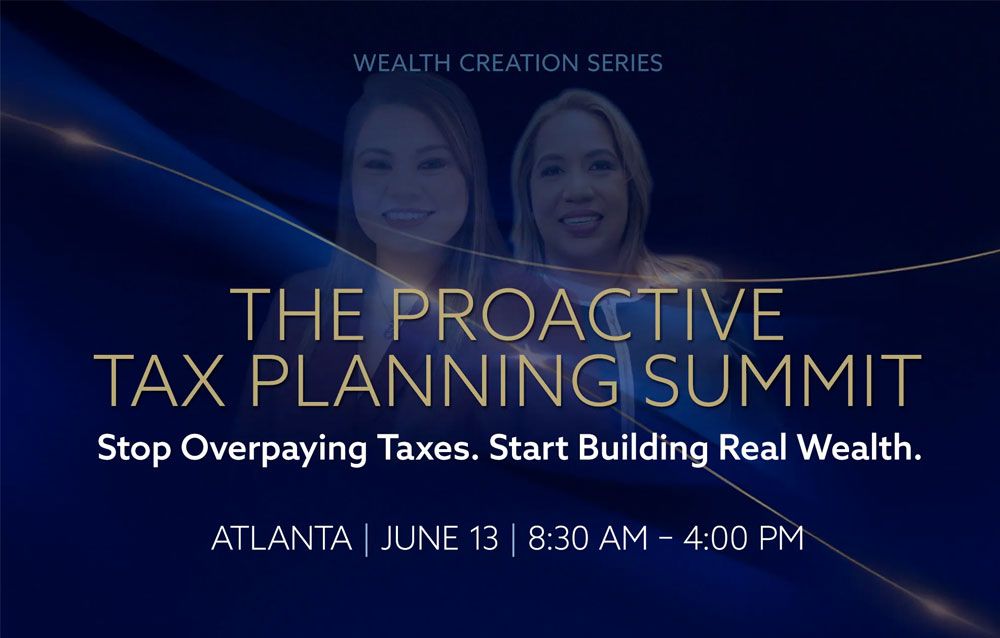 The Proactive Tax Planning Summit in Atlanta on June 13, focus on reducing taxes and building wealth.